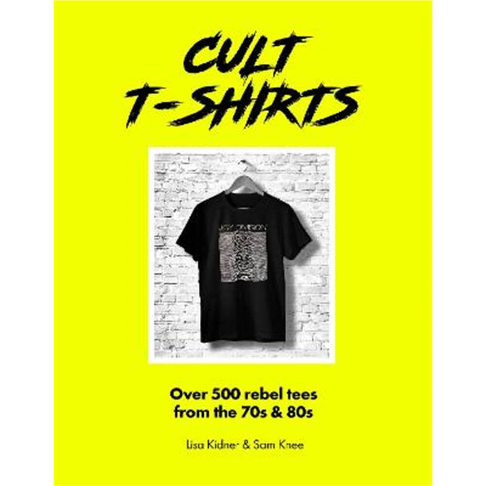 Cult T-Shirts: Over 500 rebel tees from the 70s and 80s (Hardback) - Phoebe Miller